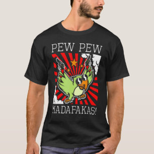 T-shirt Oiseau de perroquet Sarcastique Pew Pew Madafakas