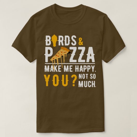 T-shirt Oiseaux amp Pizza Me Rendre Heureux (Design devant)