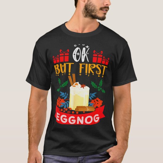 T-shirt Ok But First Eggnog Funny Christmas Eggnog Lover  (Devant)