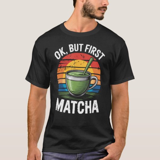 T-shirt Ok But First Matcha Thé Vert Matcha (Devant)