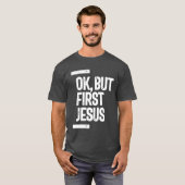 T-shirt Ok Mais First Jesus Tee | Christian (Devant entier)