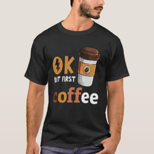 T-shirt Ok Mais Premier Café Drôle Café Lover Café Café Ca