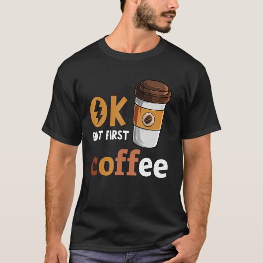 T-shirt Ok Mais Premier Café Drôle Café Lover Café Café Ca (Devant)