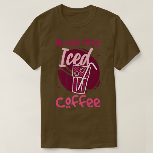 T-shirt Ok, Mais Premier Café Glacé (Design devant)
