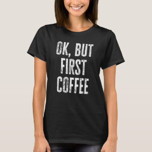 T-shirt Ok Mais Premier Citation De Café Café Café Café