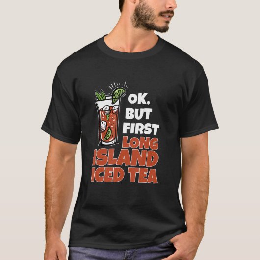 T-shirt OK, Mais Premier Thé Glacé Long Island Pour Long I (Devant)