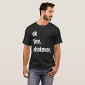 T-shirt Okay Fine Whatever Tee Sarcastic Gift Funny Woman (Devant entier)