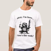 T-shirt Okay I'M Here Where'S The Work Raccoon With Coffee (Devant)