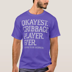 T-shirt Okayest Cribbage Player EverPrepare To Be Skunked 