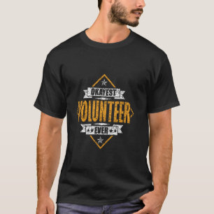 T-shirt Okayest Volunteer Ever Volunteer Volunteers Vol