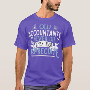 T-shirt OLD ACCOUNTANTS never die they just Depreciate Acc