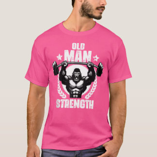 T-shirt Old Man Strength Weightlift Workouts Gym Quotes Gy