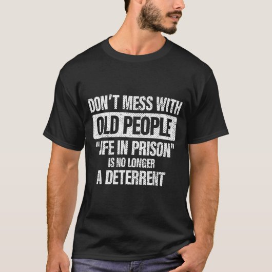 T-shirt Old People Gag Dont Mess With Old People Pr  (Devant)
