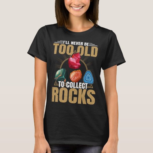 T-shirt Old To Collect Rocks Geologist Collector Graphic (Devant)