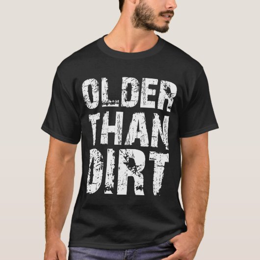 T-shirt Older Than Dirt Funny Old Age Senior Citizen (Devant)