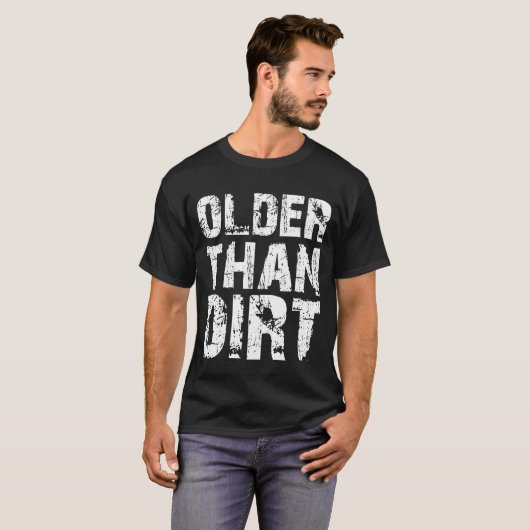 T-shirt Older Than Dirt Funny Old Age Senior Citizen (Devant entier)