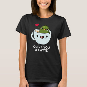 T-shirt Olive You A Latte Funny Food Pun Dark BG