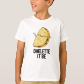 T-shirt Ome-lette It Be Funny Omelet Pun (Devant)
