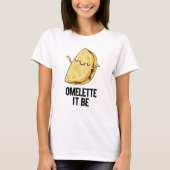 T-shirt Ome-lette It Be Funny Omelet Pun (Devant)
