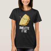 T-shirt Ome-lette It Be Funny Omelet Pun Dark BG (Devant)