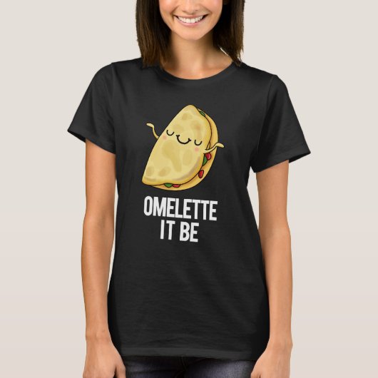 T-shirt Ome-lette It Be Funny Omelet Pun Dark BG (Devant)