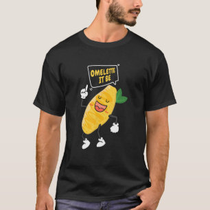 T-shirt Omelet It Be Oeuf Breakfast Omelet