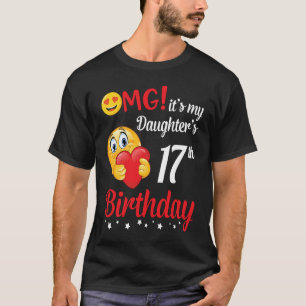 T-shirt OMG C'est le 17ème anniversaire de ma fille Happy