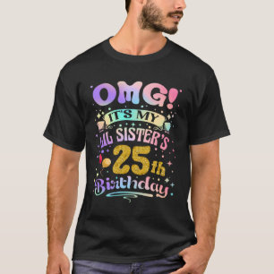T-shirt OMG C'est les 25 ans de ma petite soeur Joyeux 25