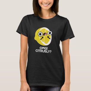 T-shirt OMG Citrusly Funny Fruit Citrus Pun Dark BG