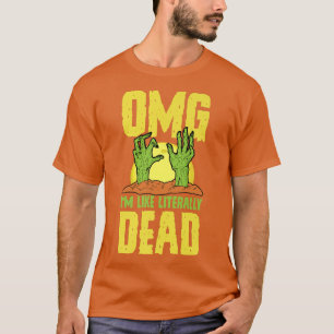 T-shirt OMG I'm Like Literally Dead Funny Zombie Halloween