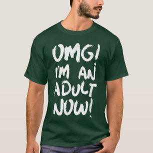 T-shirt OMG je suis maintenant adulte Funny 18e anniversai