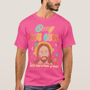 T-shirt Omg Vous, les gars, ce n'est pas ce que j'ai dit D