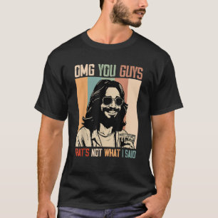 T-shirt OMG Vous les gars Ce n'est pas ce que j'ai dit drô