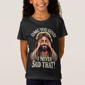 T-Shirt OMG You Guys, I Never Said That!” Humorous Quote (Devant)