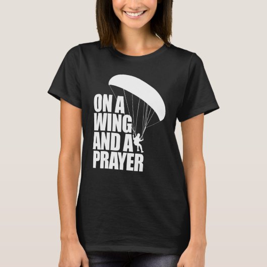 T-shirt On A Wing And A Prayer  Women Paraglider Adventure (Devant)