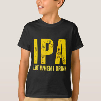 T-shirt (on Back) Ipa Lot When I Drink Funny Beer Drinking