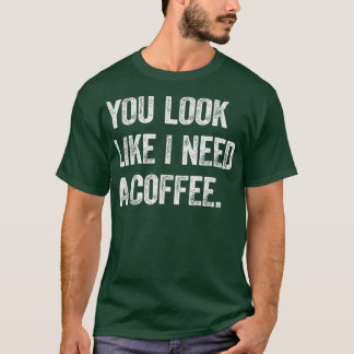 T-shirt On Dirait Que J'Ai Besoin D'Un Amoureux Du Café Ca