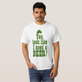 T-shirt On dirait que j'ai besoin d'une bière (Devant entier)
