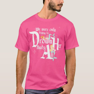 T-shirt On Essayait Seulement De La Noyer