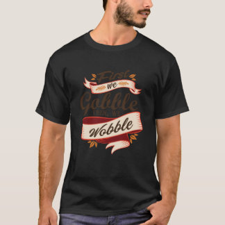 T-shirt On Gobble D'Abord Puis On Wobble Swea
