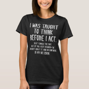 T-shirt On M'A Appris À Réfléchir Avant D'Agir Drôle Sarca