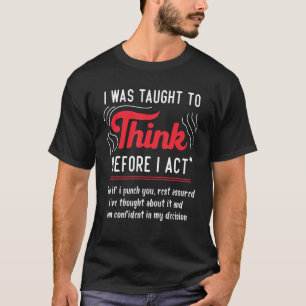 T-shirt On M'A Appris À Réfléchir Avant D'Agir Sarcasme De