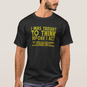 T-shirt On M'A Appris À Réfléchir Avant D'Agir Sarcasme De
