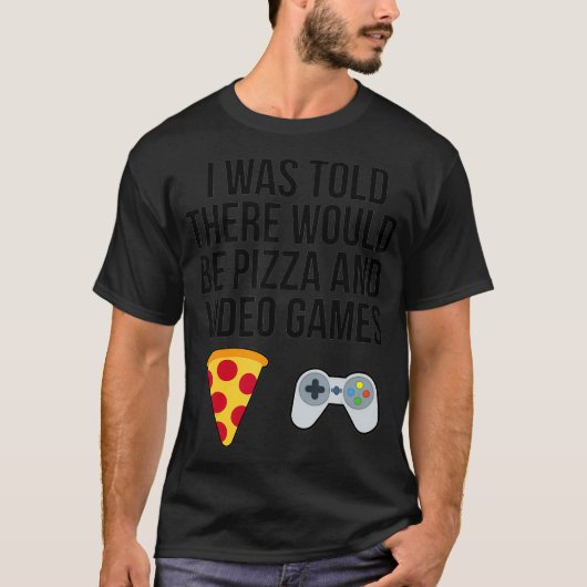 T-shirt On m'a dit qu'il y aurait de la pizza et des jeux (Devant)