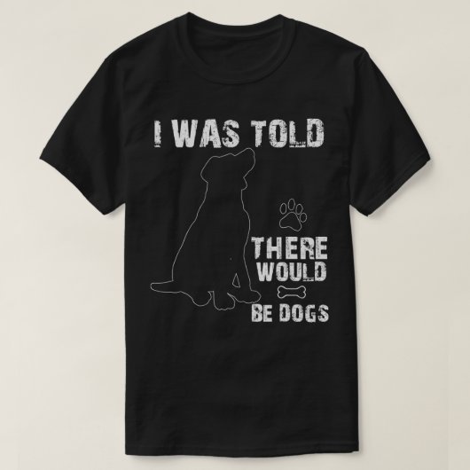 T-shirt On M'A Dit Qu'Il Y Aurait Des Chiens Drôle Animaux (Design devant)