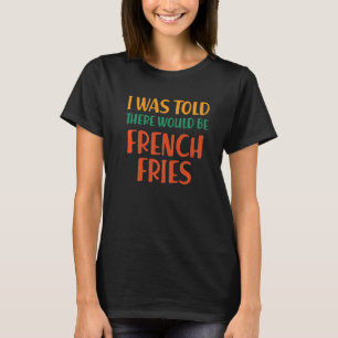 T-shirt On M'A Dit Qu'Il Y Aurait Des Fries Françaises Drô