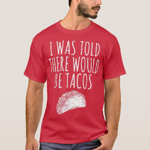 T-SHIRT ON M'A DIT QU'IL Y AURAIT DES TACOS