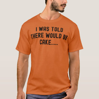 T-shirt On M'A Dit Qu'Il Y Aurait Du Gâteau