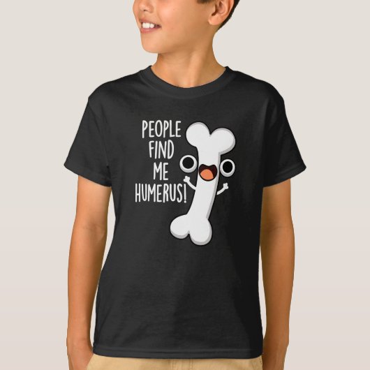 T-shirt On Me Trouve Humerus Funny Bone Pun Dark BG (Devant)