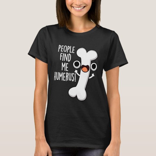 T-shirt On Me Trouve Humerus Funny Bone Pun Dark BG (Devant)